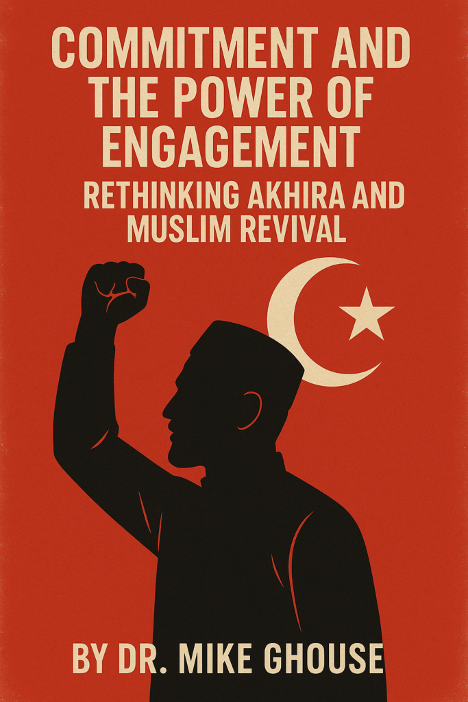Commitment and the Power of Engagement Rethinking Akhira and Muslim Revival
